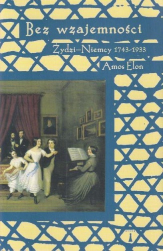 Okładka: Amos Elon - Bez wzajemności Żydzi - Niemcy 1743-1933