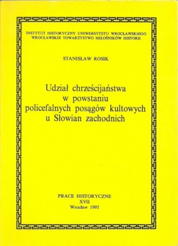Okładka: Stanisław Rosik - Udział chrześcijaństwa w powstaniu policefalnych posągów kultowych u Słowian zachodnich