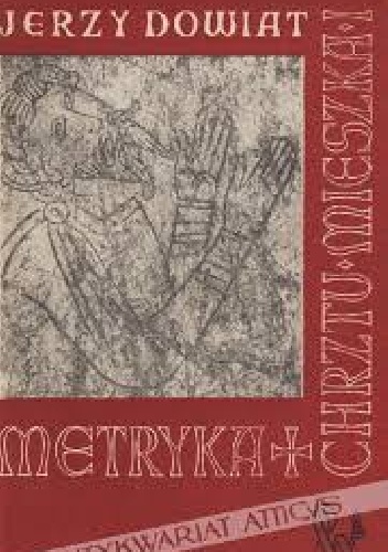Okładka: Jerzy Dowiat - Metryka chrztu Mieszka I i jej geneza