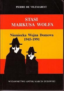 Okładka: Pierre de Vilemarest - STASI Markusa Wolfa. Niemiecka wojna domowa 1945-1991