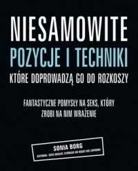 Okładka: Sonia Borg - Niesamowite pozycje i techniki, które doprowadzą go do rozkoszy. Fantastyczne pomysły na seks, który zrobi na nim wrażenie