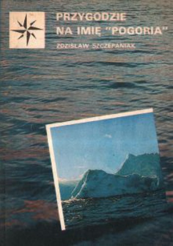 Okładka: Zdzisław Szczepaniak - Przygodzie na imię "Pogoria"
