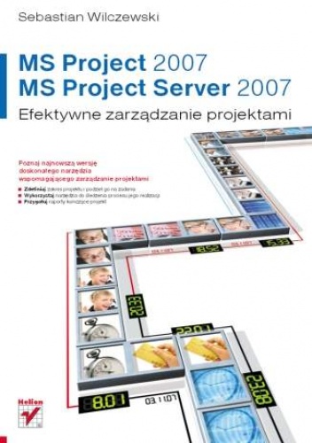 Okładka: Sebastian Wilczewski - MS Project 2007 i MS Project Server 2007. Efektywne zarządzanie projektami