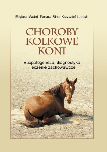 Okładka: Krzysztof Lutnicki - Choroby kolkowe koni. Etiopatogeneza, diagnostyka i leczenie zachowawcze