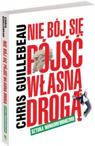 Okładka: Chris Guillebeau - Nie bój się pójść własną drogą. Sztuka nonkonformizmu