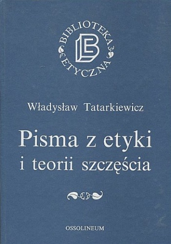 Okładka: Władysław Tatarkiewicz - Pisma z etyki i teorii szczęścia