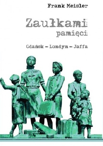 Okładka:  - Zaułkami pamięci. Gdańsk - Londyn - Jaffa