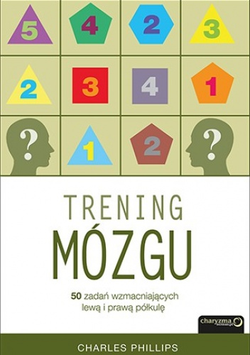 Okładka: Charles Phillips - Trening mózgu. 50 zadań wzmacniających lewą i prawą półkulę