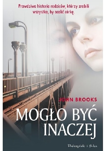 Okładka: John Brooks - Mogło być inaczej. Prawdziwa historia rodziców, którzy zrobili wszystko, by ocalić córkę