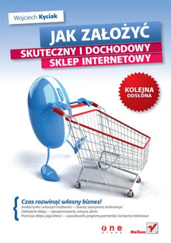 Okładka: Wojciech Kyciak - Jak założyć skuteczny i dochodowy sklep internetowy. Kolejna odsłona