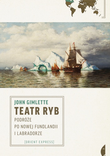 Okładka: John Gimlette - Teatr ryb. Podróże po Nowej Fundlandii i Labradorze