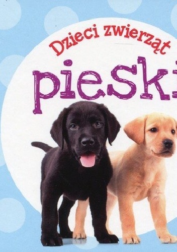 Okładka:  praca zbiorowa - Dzieci zwierząt. Pieski