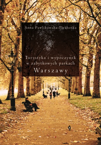Okładka: Anna Pawlikowska-Piechotka - Turystyka i wypoczynek w zabytkowych parkach Warszawy