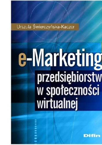 Okładka: Urszula Świerczyńska-Kaczor - e-Marketing przedsiębiorstwa w społeczności wirtualnej
