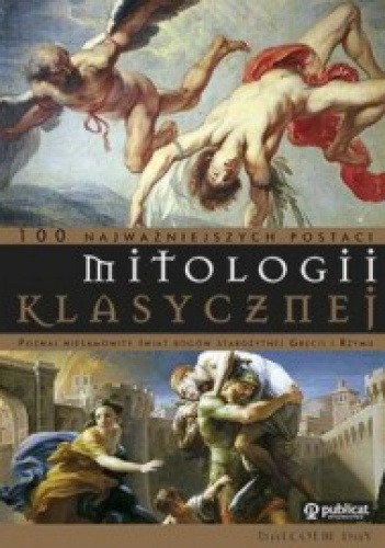 Okładka: Malcolm Day - 100 najważniejszych postaci mitologii klasycznej. Poznaj niesamowity świat bogów starożytnej Grecji i Rzymu