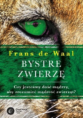 Okładka: Frans de Waal - Bystre zwierzę. Czy jesteśmy dość mądrzy, aby zrozumieć mądrość zwierząt?
