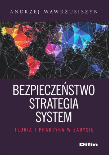 Okładka: Andrzej Wawrzusiszyn - Bezpieczeństwo, strategia, system. Teoria i praktyka w zarysie
