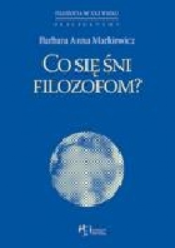 Okładka: Barbara Markiewicz - Co się śni filozofom?