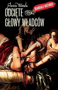 Okładka: Elwira Watała - Odcięte głowy władców
