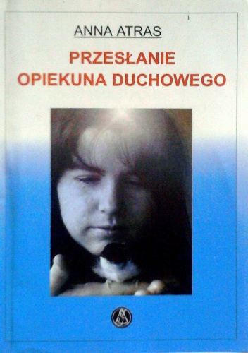 Okładka: Anna Atras - Przesłanie Opiekuna Duchowego