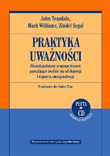 Okładka: Zindel V. Segal - Praktyka uważności. Ośmiotygodniowy program ćwiczeń pozwalający uwolnić się od depresji i napięcia emocjonalnego