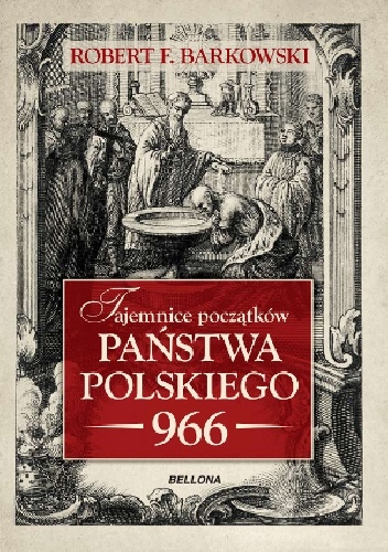 Okładka: Robert F. Barkowski - Tajemnice początków państwa polskiego - 966