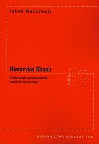 Okładka: Jakub Muchowski - Historyka Shoah. Problematyka przedstawiania katastrof historycznych