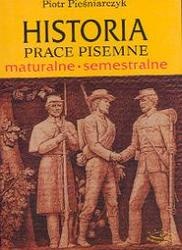 Okładka: Piotr Pieśniarczyk - Historia prace pisemne: maturalne i semestralne