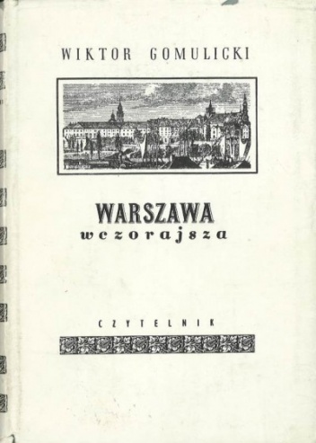 Okładka: Wiktor Gomulicki - Warszawa wczorajsza