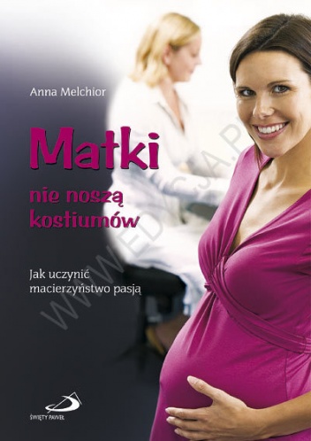 Okładka: Anna Melchior - Matki nie noszą kostiumów. Jak uczynić macierzyństwo pasją