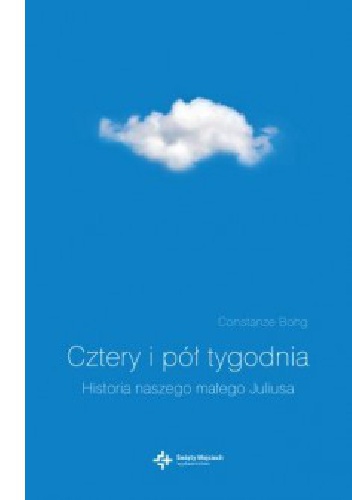 Okładka: Constanze Bohg - Cztery i pół tygodnia. Historia naszego małego Juliusa