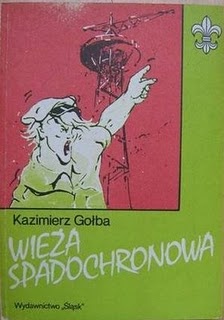 Okładka: Kazimierz Gołba - Wieża spadochronowa. Harcerze śląscy we wrześniu 1939 r.
