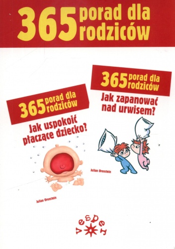Okładka: Julian Orenstein - 365 porad dla rodziców. Jak uspokoić płaczące dziecko? + Jak zapanować nad urwisem? (komplet)