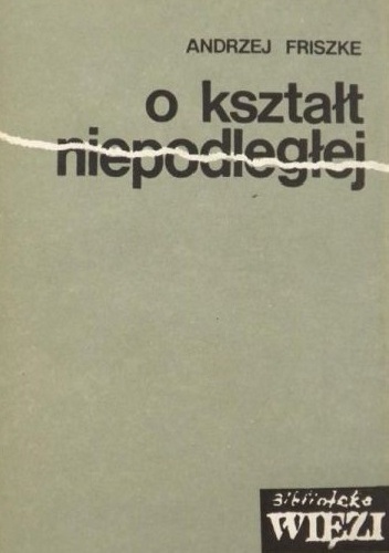 Okładka: Andrzej Friszke - O kształt Niepodległej