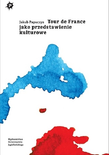 Okładka: Jakub Papuczys - Tour de France jako przedstawienie kulturowe