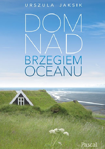 Okładka: Urszula Jaksik - Dom nad brzegiem oceanu