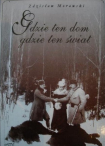 Okładka: Zdzisław Morawski - Gdzie ten dom, gdzie ten świat