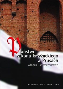 Okładka: Andrzej Radzimiński - Państwo Zakonu Krzyżackiego w Prusach. Władza i społeczństwo