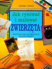 Okładka: Diana Craig - Jak rysować i malować zwierzęta