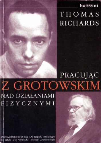 Okładka: Thomas Richards - Pracując z Grotowskim nad działaniami fizycznymi