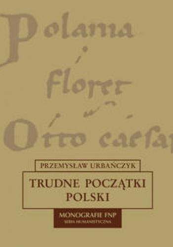 Okładka: Przemysław Urbańczyk - Trudne początki Polski