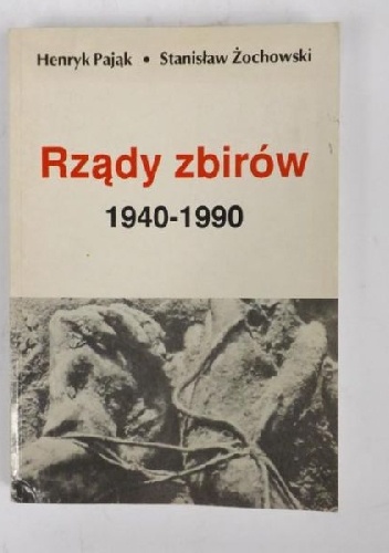 Okładka: Henryk Pająk - Rządy zbirów 1940-1990