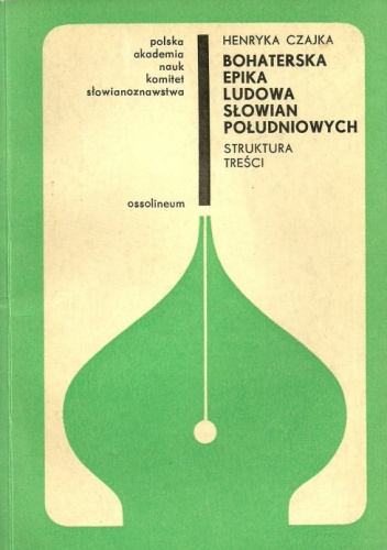 Okładka: Henryka Czajka - Bohaterska epika ludowa Słowian południowych (struktura treści)