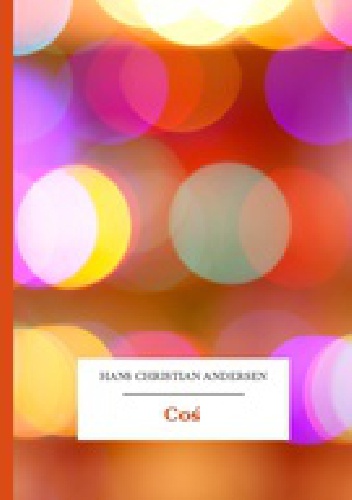 Okładka: Hans Christian Andersen - Coś