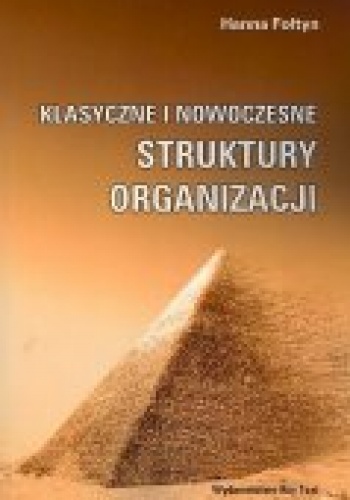 Okładka: Hanna Fołtyn - Klasyczne i nowoczesne struktury organizacji