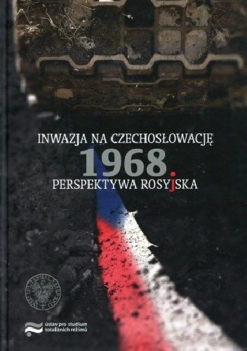 Okładka:  praca zbiorowa - Inwazja na Czechosłowację 1968. Perspektywa rosyjska.