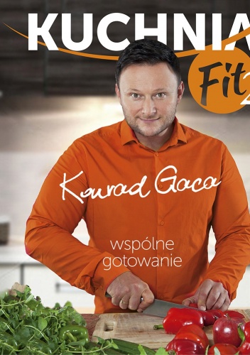 Okładka: Konrad Gaca - Kuchnia Fit 2. Wspólne gotowanie
