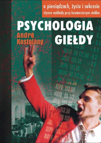 Okładka: Andre Kostolany - Psychologia giełdy