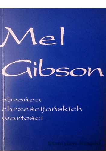 Okładka: Stanisław Krajski - Mel Gibson - obrońca chrześcijańskich wartości