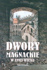 Okładka: Teresa Kostkiewiczowa - Dwory magnackie w XVIII wieku. Rola i znaczenie kulturowe
